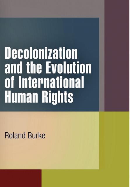 Decolonization And The Evolution Of International Human Rights Penn Press