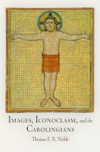 Images, Iconoclasm, and the Carolingians Images, Iconoclasm, and the Carolingians