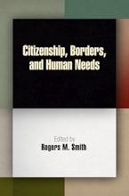 Citizenship, Borders, and Human Needs Citizenship, Borders, and Human Needs