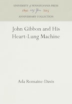 John Gibbon and His Heart-Lung Machine