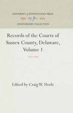 Records of the Courts of Sussex County, Delaware, Volume 1 Records of the Courts of Sussex County, Delaware, Volume 1