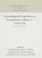 Lawmaking and Legislators in Pennsylvania, Volume 2, 1710-1756 Lawmaking and Legislators in Pennsylvania, Volume 2, 1710-1756