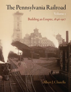 The Pennsylvania Railroad, Volume 1 – Penn Press