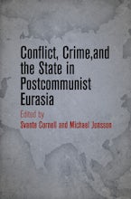 Conflict, Crime, and the State in Postcommunist Eurasia