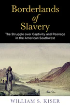 Cover of 'Borderlands of Slavery' by William S. Kiser 