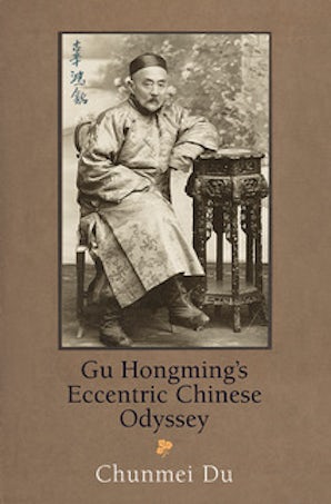 Gu Hongming's Eccentric Chinese Odyssey