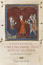 Conversion, Circumcision, and Ritual Murder in Medieval Europe