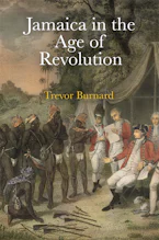 Cover of 'Jamaica in the Age of Revolution' by Trevor Burnard 