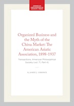 Organized Business and the Myth of the China Market: The American Asiatic Association, 1898-1937
