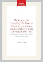 Medieval Arabic Toxicology. The Book on Poisons of Ibn Washiya and Its Relation to Early Indian and Greek Texts