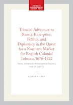 Tobacco Adventure to Russia. Enterprise, Politics, and Diplomacy in the Quest for a Northern Market for English Colonial Tobacco, 1676-1722