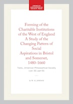 Forming of the Charitable Institutions of the West of England A Study of the Changing Pattern of Social Aspirations in Bristol and Somerset, 1480-1660