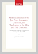 Medieval Theories of the Just Price. Romanists, Canonists, and Theologians in the 12th and 13th Centuries