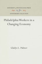 Philadelphia Workers in a Changing Economy Philadelphia Workers in a Changing Economy