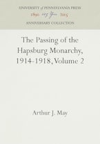 The Passing of the Hapsburg Monarchy, 1914-1918, Volume 2