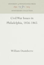 Civil War Issues in Philadelphia, 1856-1865