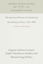 The American Woman in Colonial and Revolutionary Times, 1565-1800