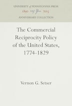 The Commercial Reciprocity Policy of the United States, 1774-1829