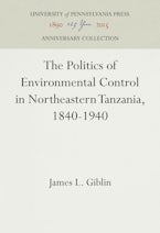 The Politics of Environmental Control in Northeastern Tanzania, 1840-1940