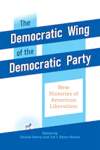 Cover of 'The Democratic Wing of the Democratic Party' by Daniel Geary and Joe J. Ryan-Hume 