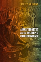 Abolitionists and the Politics of Correspondence