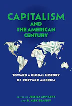 Cover of 'Capitalism and the American Century' by Jessica Ann Levy and B. Alex Beasley 