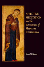 Cover of 'Affective Meditation and the Invention of Medieval Compassion' by Sarah McNamer 